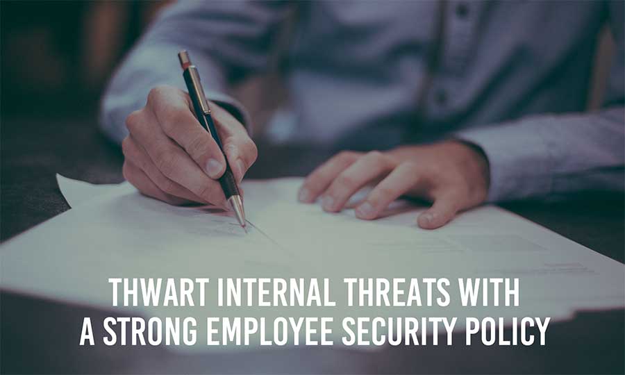 Thwart Internal Threats With A Strong Employee Security Policy