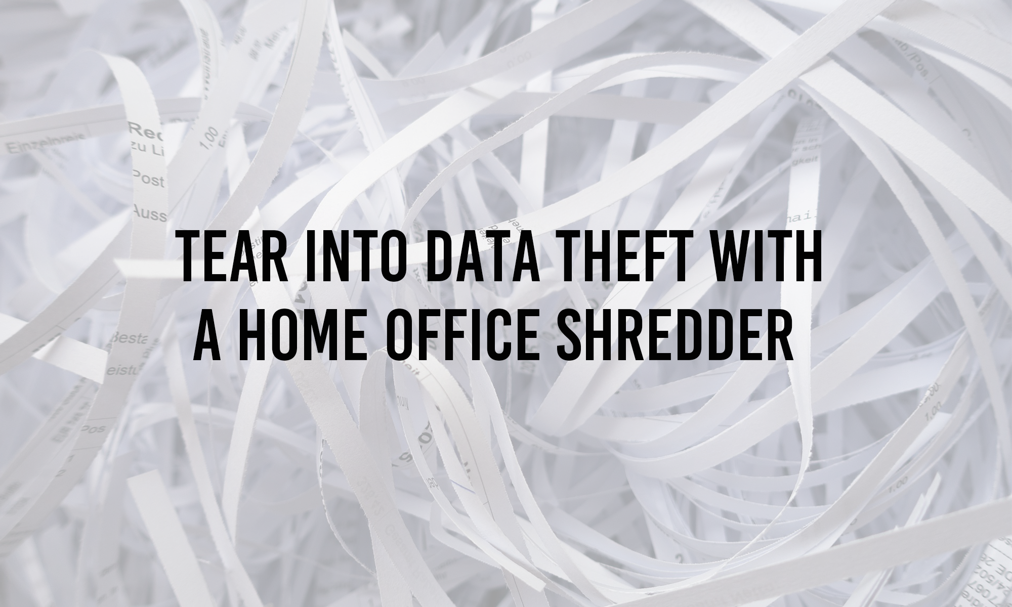 Tear Into Data Theft With a Home Office Shredder