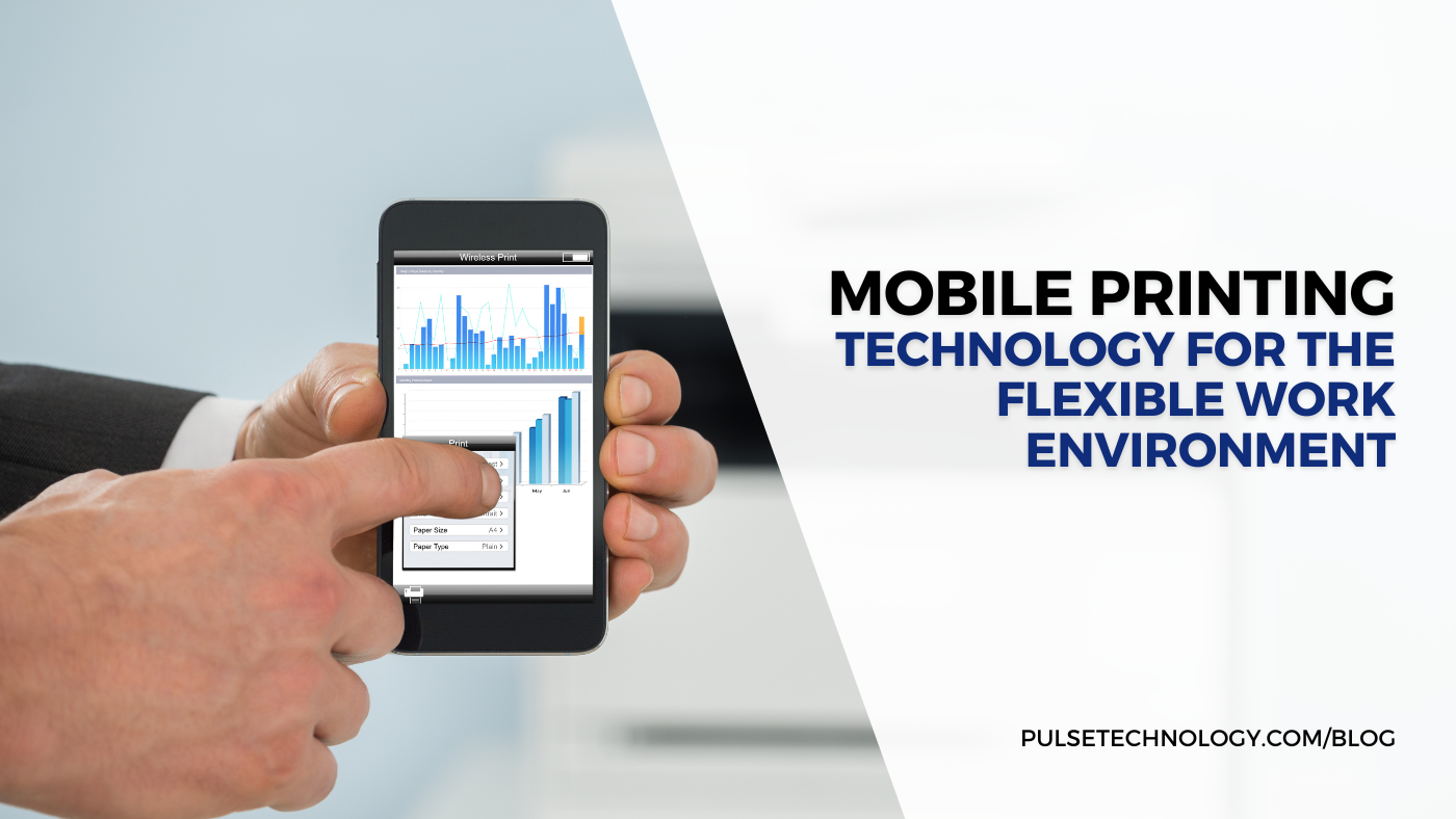 A person clicking a print button on their phone. Text: Mobile Printing: Technology for the Flexible Work Environment.