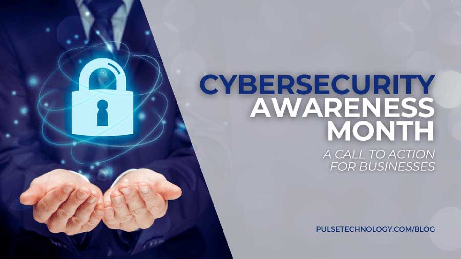 Cybersecurity Awareness Month: A Call to Action for Businesses