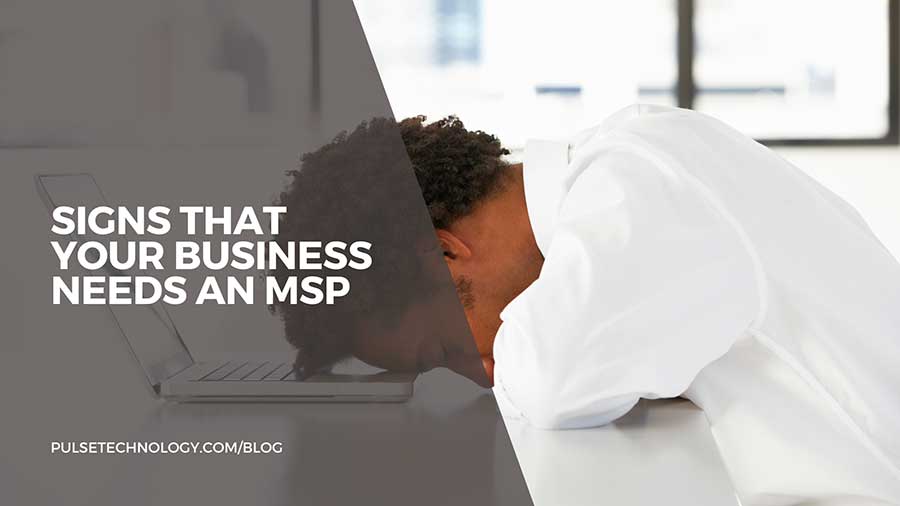 Signs that your business needs an MSP