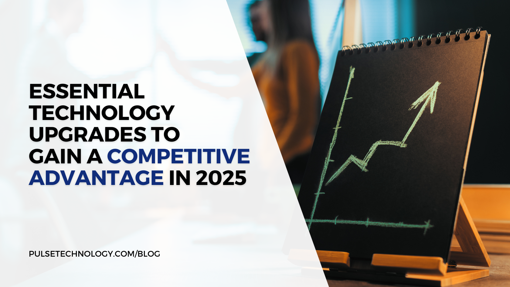 A hand drawn chart with an upward arrow. Text: Essential Technology Upgrades to Gain a Competitive Advantage in 2025.